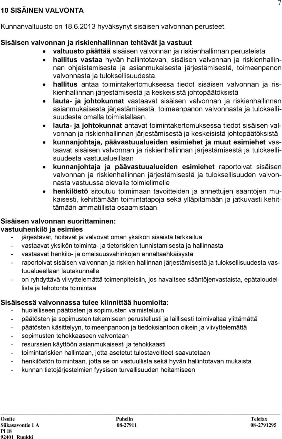 riskienhallinnan ohjeistamisesta ja asianmukaisesta järjestämisestä, toimeenpanon valvonnasta ja tuloksellisuudesta.