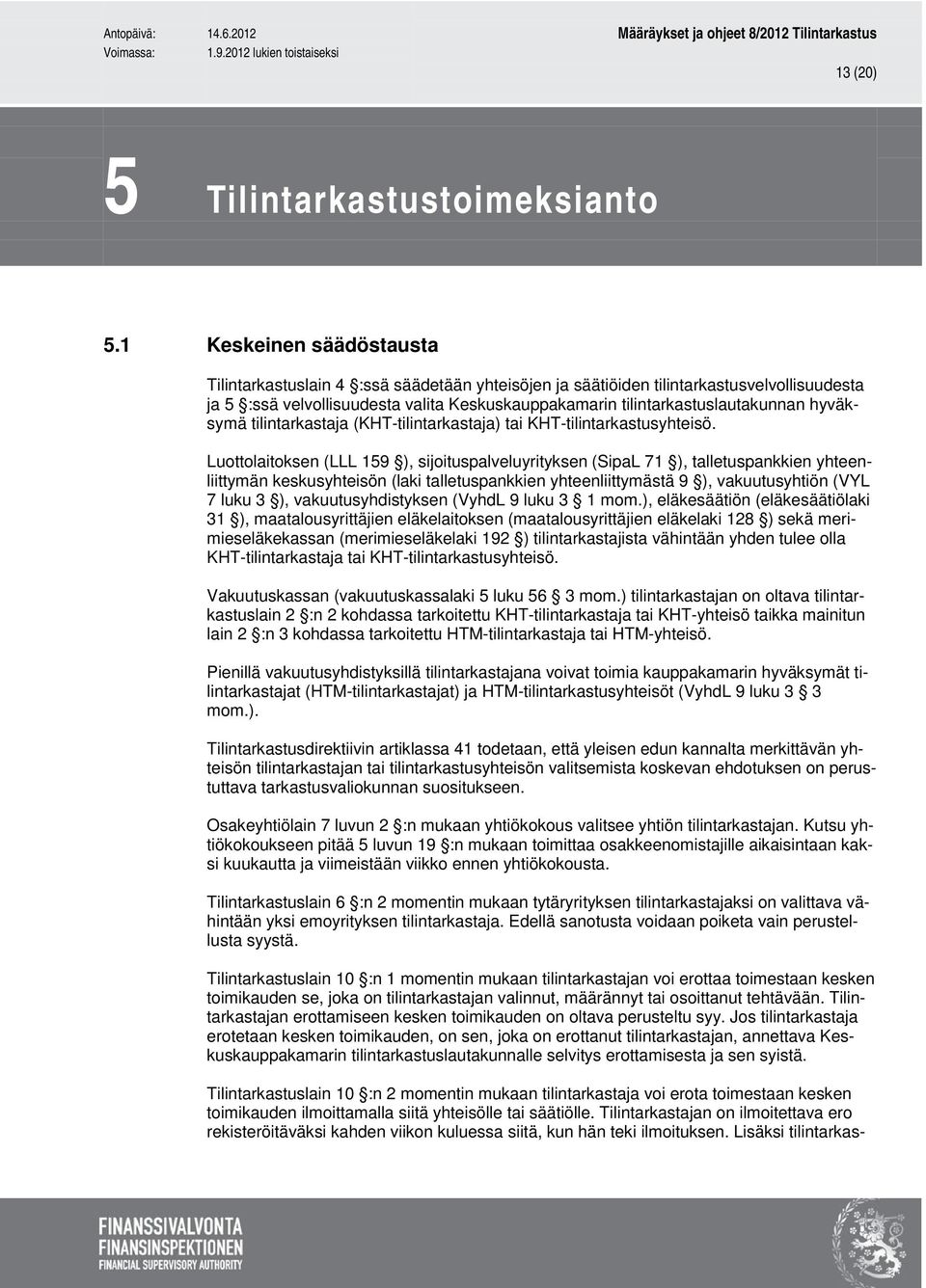 hyväksymä tilintarkastaja (KHT-tilintarkastaja) tai KHT-tilintarkastusyhteisö.