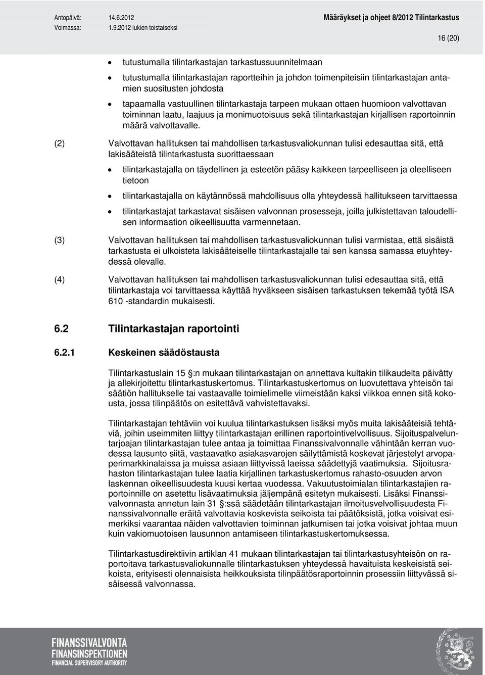 (2) Valvottavan hallituksen tai mahdollisen tarkastusvaliokunnan tulisi edesauttaa sitä, että lakisääteistä tilintarkastusta suorittaessaan tilintarkastajalla on täydellinen ja esteetön pääsy