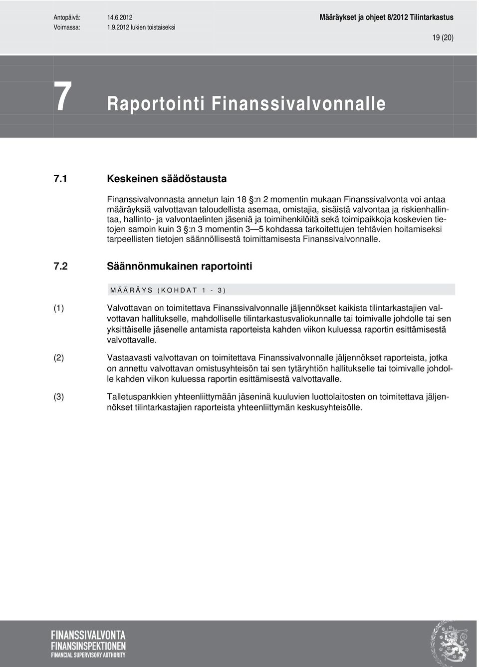 riskienhallintaa, hallinto- ja valvontaelinten jäseniä ja toimihenkilöitä sekä toimipaikkoja koskevien tietojen samoin kuin 3 :n 3 momentin 3 5 kohdassa tarkoitettujen tehtävien hoitamiseksi