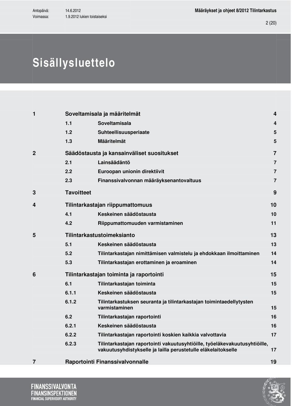 2 Riippumattomuuden varmistaminen 5 Tilintarkastustoimeksianto 5.1 Keskeinen säädöstausta 5.2 Tilintarkastajan nimittämisen valmistelu ja ehdokkaan ilmoittaminen 5.