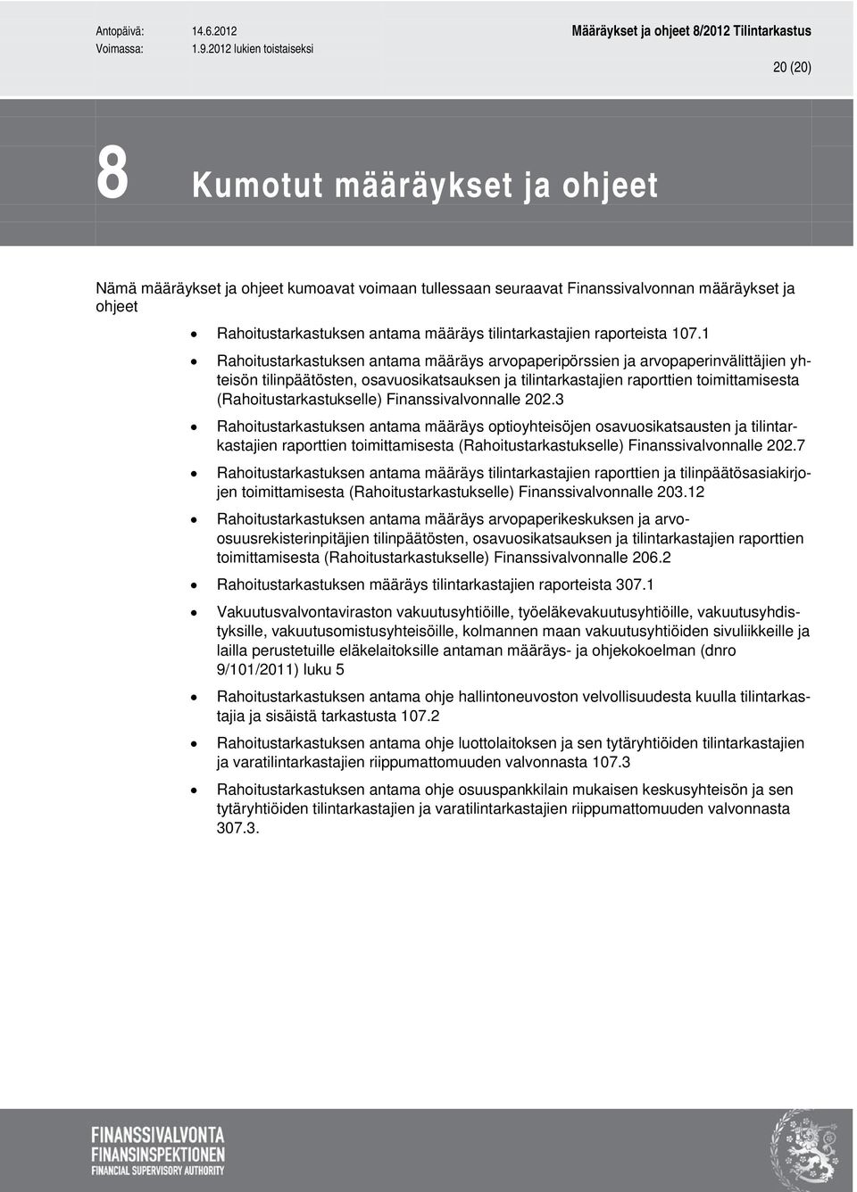 1 Rahoitustarkastuksen antama määräys arvopaperipörssien ja arvopaperinvälittäjien yhteisön tilinpäätösten, osavuosikatsauksen ja tilintarkastajien raporttien toimittamisesta (Rahoitustarkastukselle)