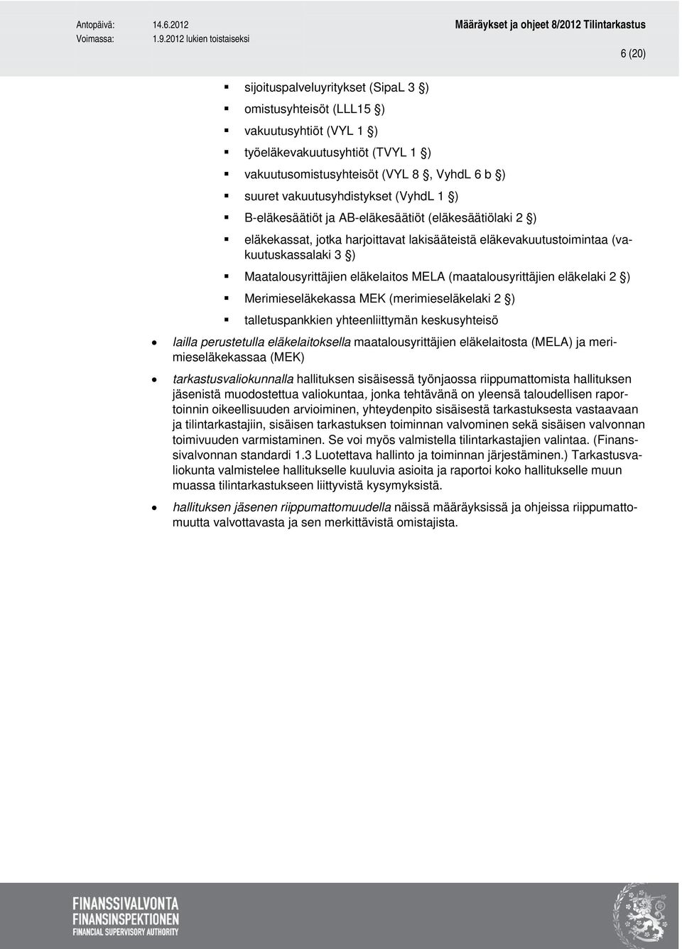 (maatalousyrittäjien eläkelaki 2 ) Merimieseläkekassa MEK (merimieseläkelaki 2 ) talletuspankkien yhteenliittymän keskusyhteisö lailla perustetulla eläkelaitoksella maatalousyrittäjien eläkelaitosta