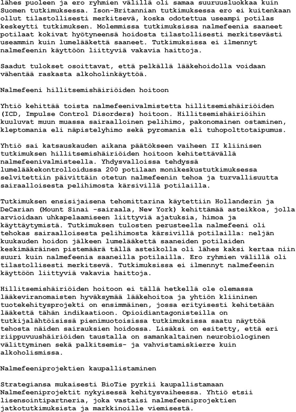 Molemmissa tutkimuksissa nalmefeenia saaneet potilaat kokivat hyötyneensä hoidosta tilastollisesti merkitsevästi useammin kuin lumelääkettä saaneet.