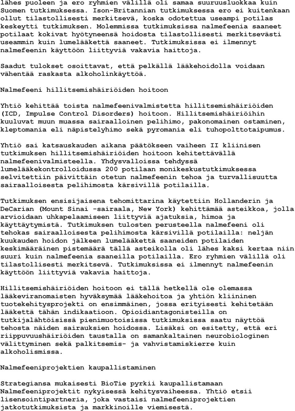 Molemmissa tutkimuksissa nalmefeenia saaneet potilaat kokivat hyötyneensä hoidosta tilastollisesti merkitsevästi useammin kuin lumelääkettä saaneet.