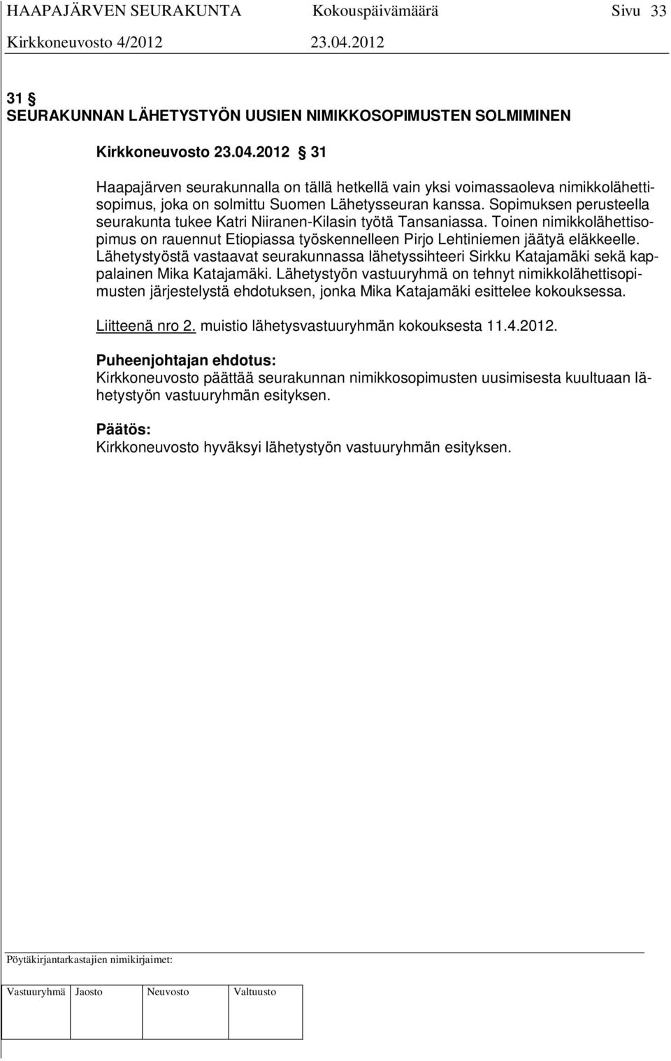 Sopimuksen perusteella seurakunta tukee Katri Niiranen-Kilasin työtä Tansaniassa. Toinen nimikkolähettisopimus on rauennut Etiopiassa työskennelleen Pirjo Lehtiniemen jäätyä eläkkeelle.