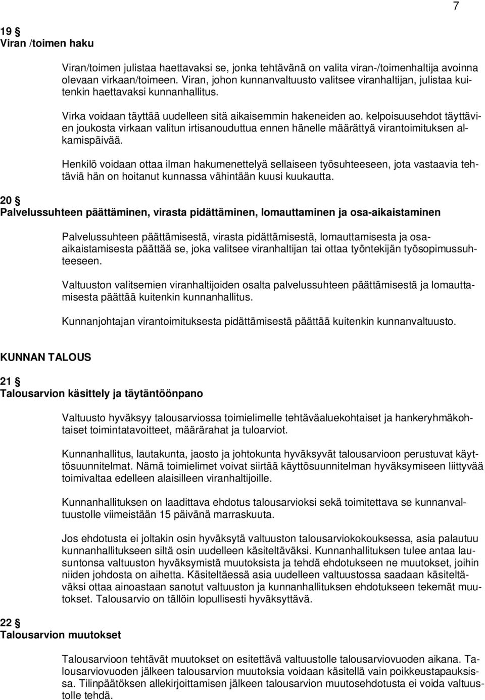 kelpoisuusehdot täyttävien joukosta virkaan valitun irtisanouduttua ennen hänelle määrättyä virantoimituksen alkamispäivää.