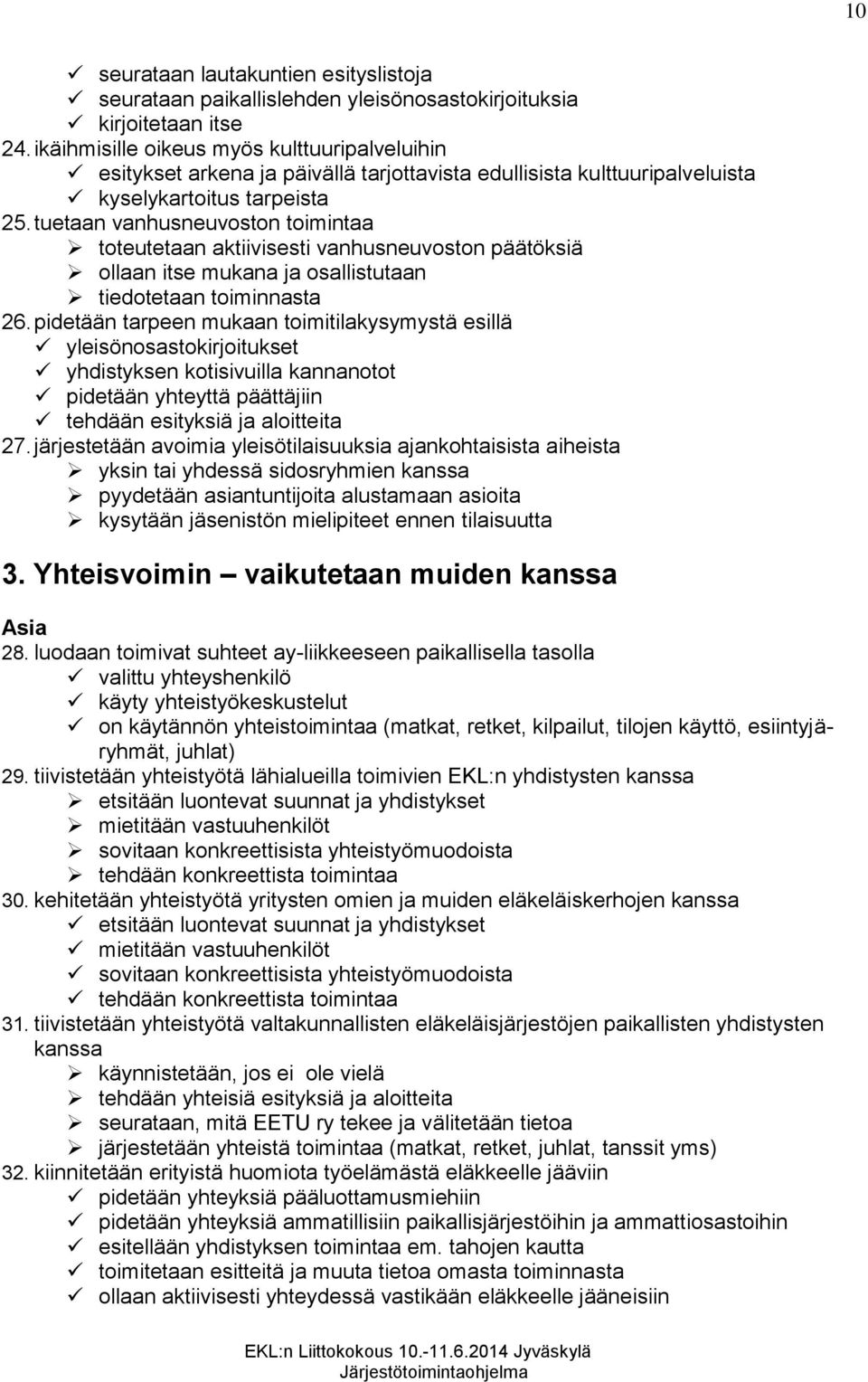 tuetaan vanhusneuvoston toimintaa toteutetaan aktiivisesti vanhusneuvoston päätöksiä ollaan itse mukana ja osallistutaan tiedotetaan toiminnasta 26.