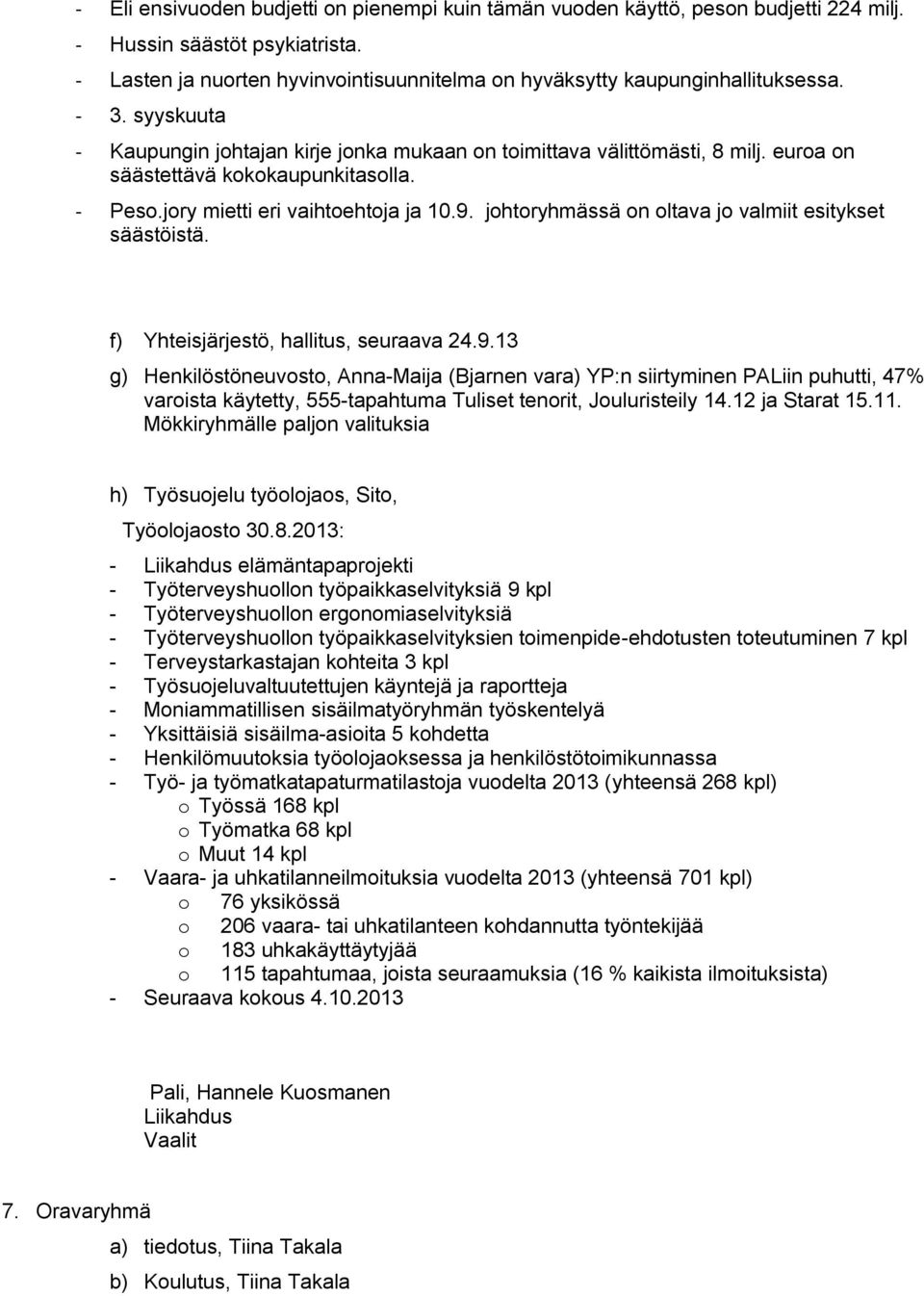 johtoryhmässä on oltava jo valmiit esitykset säästöistä. f) Yhteisjärjestö, hallitus, seuraava 24.9.