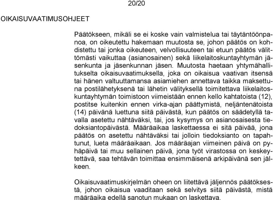 Muutosta haetaan yhtymähallitukselta oikaisuvaatimuksella, joka on oikaisua vaativan itsensä tai hänen valtuuttamansa asiamiehen annettava taikka maksettuna postilähetyksenä tai lähetin välityksellä