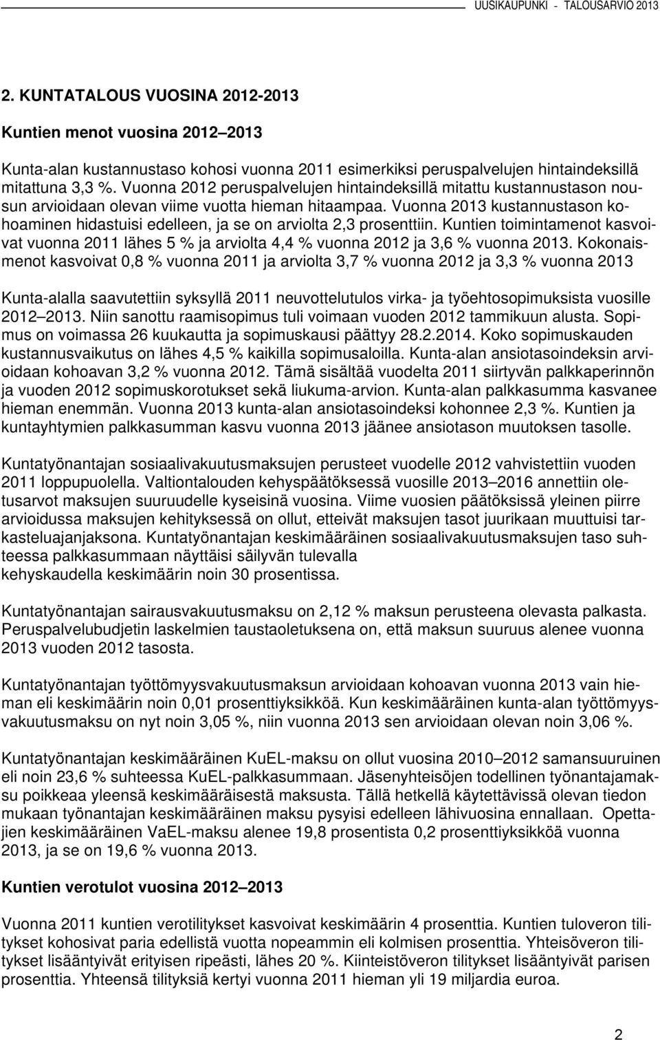 Vuonna 2013 kustannustason kohoaminen hidastuisi edelleen, ja se on arviolta 2,3 prosenttiin. Kuntien toimintamenot kasvoivat vuonna 2011 lähes 5 % ja arviolta 4,4 % vuonna 2012 ja 3,6 % vuonna 2013.