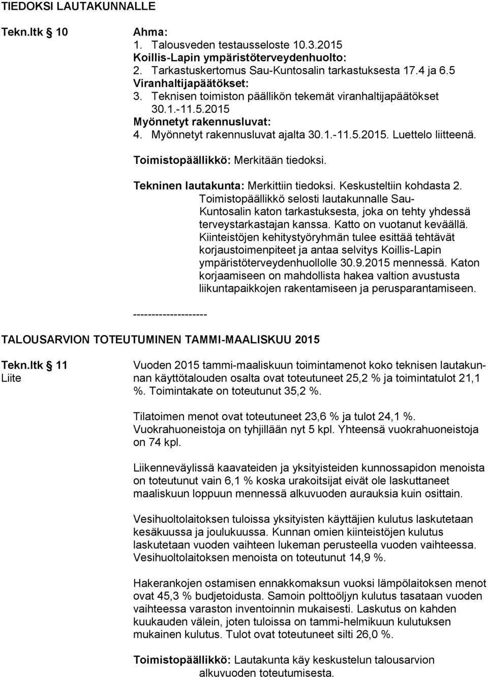 Toimistopäällikkö: Merkitään tiedoksi. Tekninen lautakunta: Merkittiin tiedoksi. Keskusteltiin kohdasta 2.