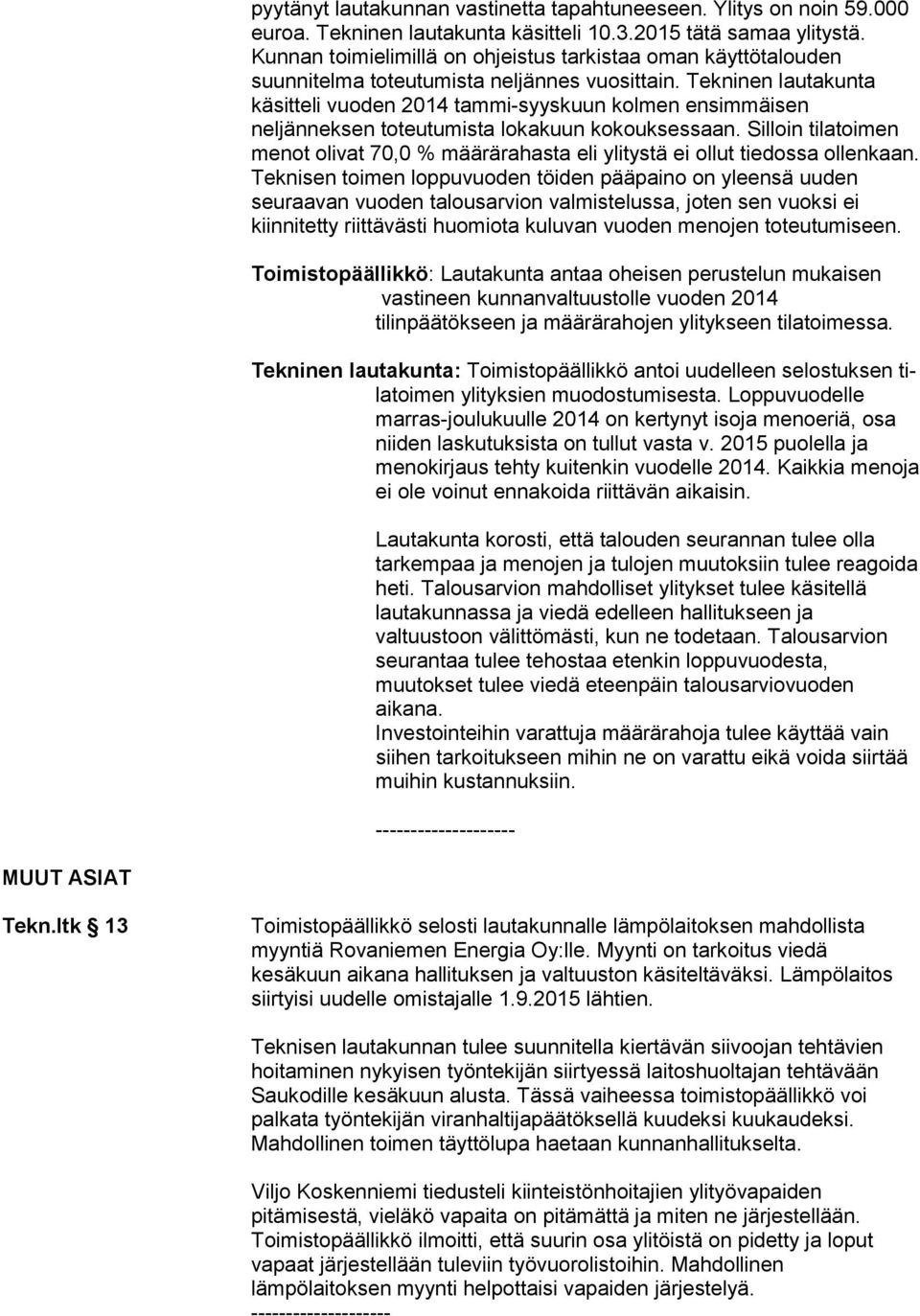 Tekninen lautakunta käsitteli vuoden 2014 tammi-syyskuun kolmen ensimmäisen neljänneksen toteutumista lokakuun kokouksessaan.