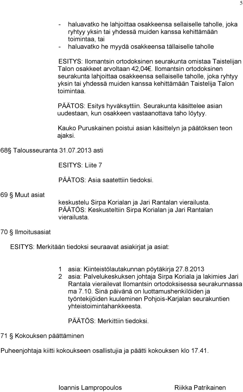 Ilomantsin ortodoksinen seurakunta omistaa Taistelijan Talon osakkeet arvoltaan 42,04.