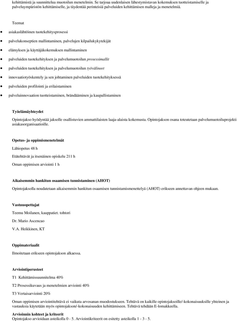 Teemat asiakaslähtöinen tuotekehitysprosessi palvelukonseptien mallintaminen, palvelujen kilpailukykytekijät elämyksen ja käyttäjäkokemuksen mallintaminen palveluiden tuotekehityksen ja