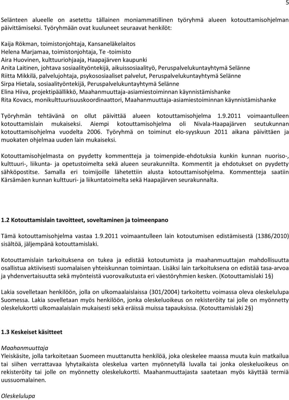 Anita Laitinen, johtava sosiaalityöntekijä, aikuissosiaalityö, Peruspalvelukuntayhtymä Selänne Riitta Mikkilä, palvelujohtaja, psykososiaaliset palvelut, Peruspalvelukuntayhtymä Selänne Sirpa