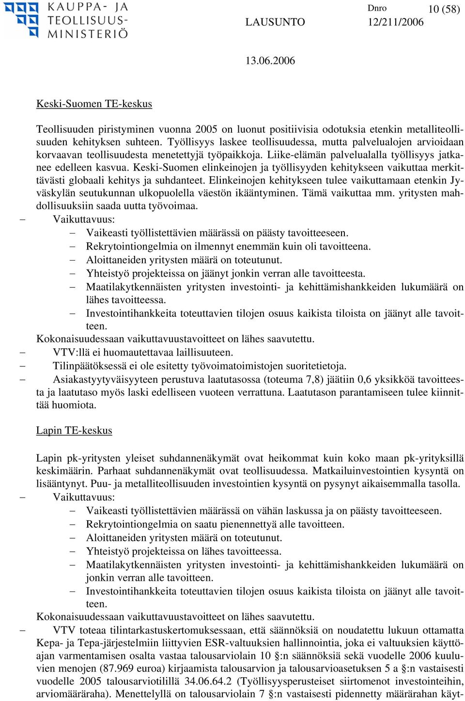 Keski-Suomen elinkeinojen ja työllisyyden kehitykseen vaikuttaa merkittävästi globaali kehitys ja suhdanteet.