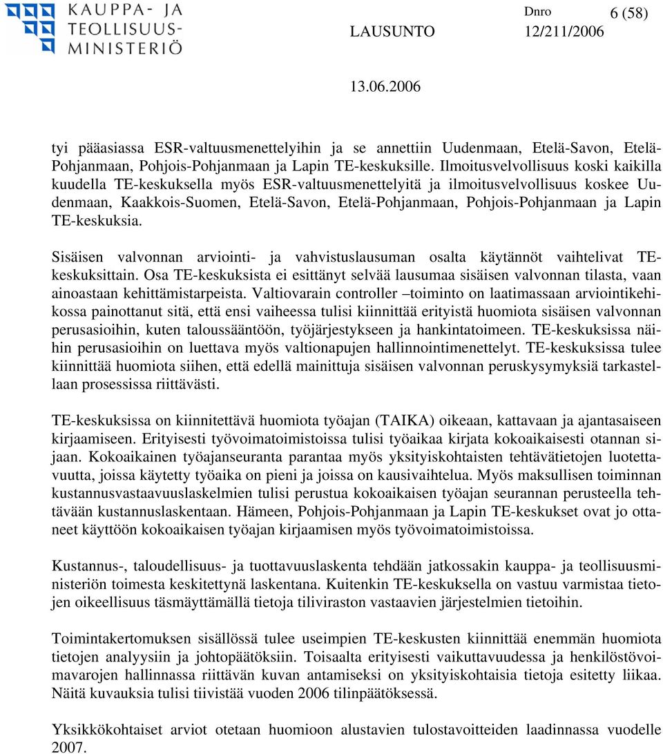 ja Lapin TE-keskuksia. Sisäisen valvonnan arviointi- ja vahvistuslausuman osalta käytännöt vaihtelivat TEkeskuksittain.