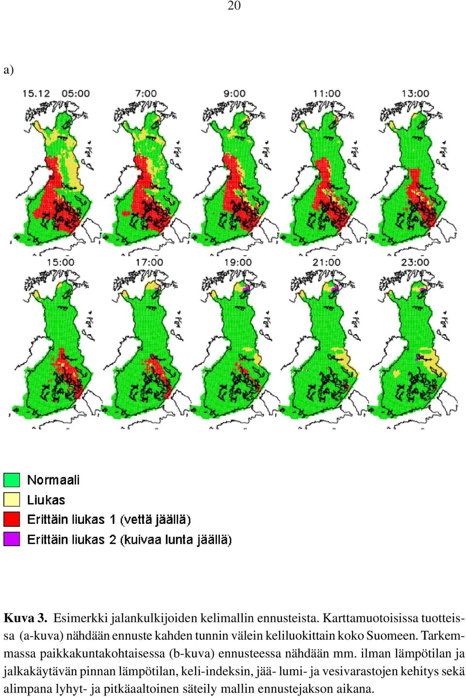 Tarkemmassa paikkakuntakohtaisessa (b-kuva) ennusteessa nähdään mm.