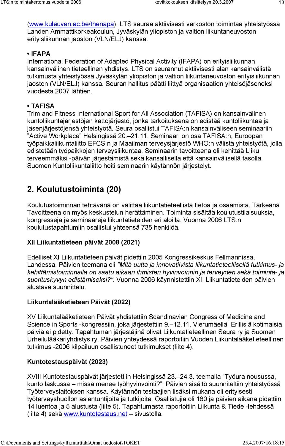 IFAPA International Federation of Adapted Physical Activity (IFAPA) on erityisliikunnan kansainvälinen tieteellinen yhdistys.