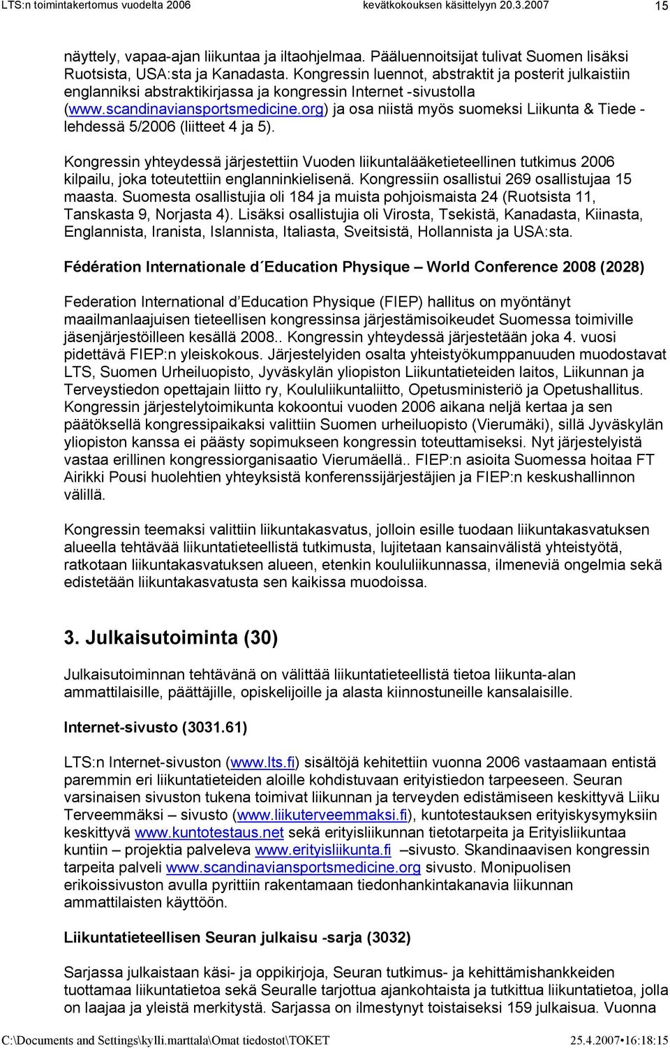 org) ja osa niistä myös suomeksi Liikunta & Tiede - lehdessä 5/2006 (liitteet 4 ja 5).