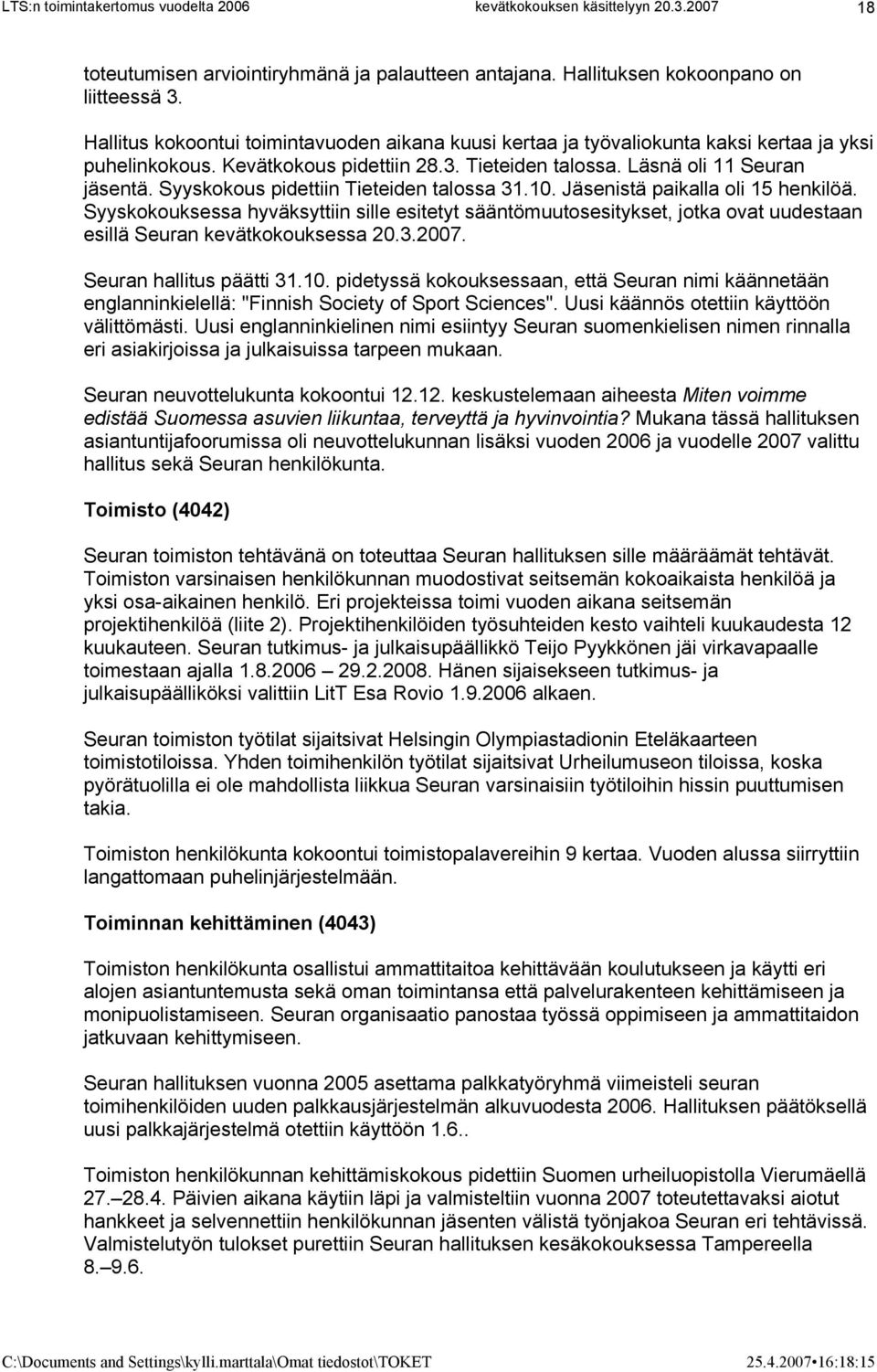 Syyskokous pidettiin Tieteiden talossa 31.10. Jäsenistä paikalla oli 15 henkilöä.