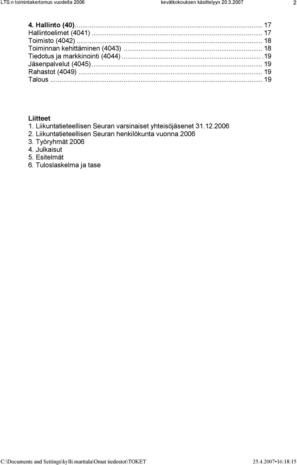 .. 19 Liitteet 1. Liikuntatieteellisen Seuran varsinaiset yhteisöjäsenet 31.12.2006 2.