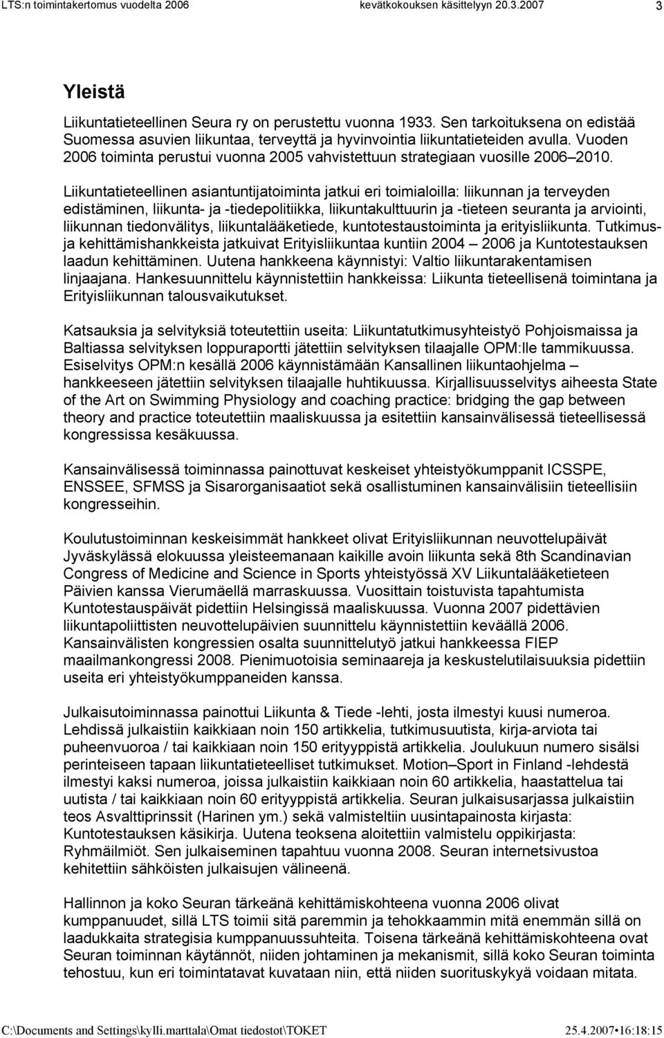 Liikuntatieteellinen asiantuntijatoiminta jatkui eri toimialoilla: liikunnan ja terveyden edistäminen, liikunta- ja -tiedepolitiikka, liikuntakulttuurin ja -tieteen seuranta ja arviointi, liikunnan