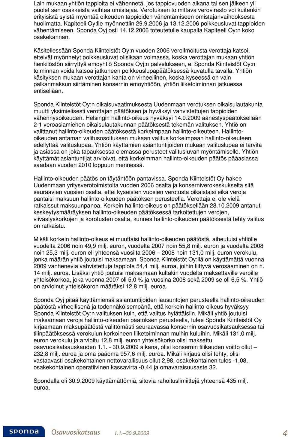 2006 poikkeusluvat tappioiden vähentämiseen. Sponda Oyj osti 14.12.2006 toteutetulle kaupalla Kapiteeli Oy:n koko osakekannan.