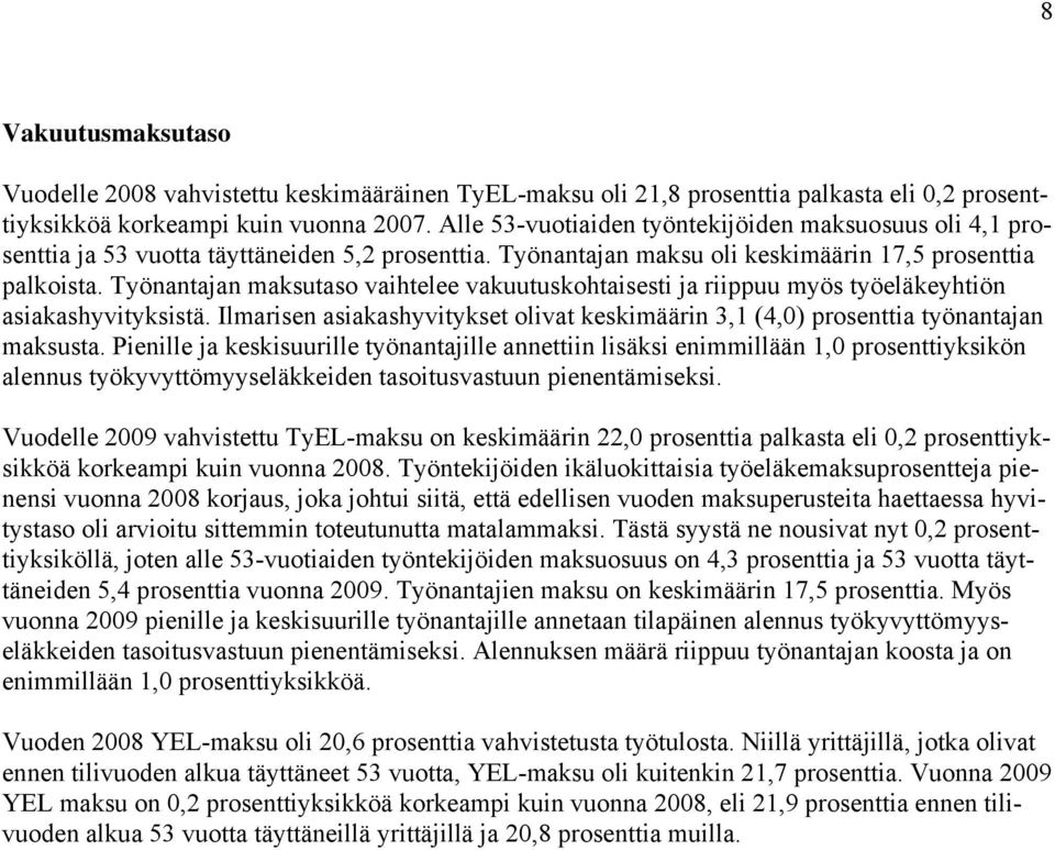 Työnantajan maksutaso vaihtelee vakuutuskohtaisesti ja riippuu myös työeläkeyhtiön asiakashyvityksistä. Ilmarisen asiakashyvitykset olivat keskimäärin 3,1 (4,0) prosenttia työnantajan maksusta.