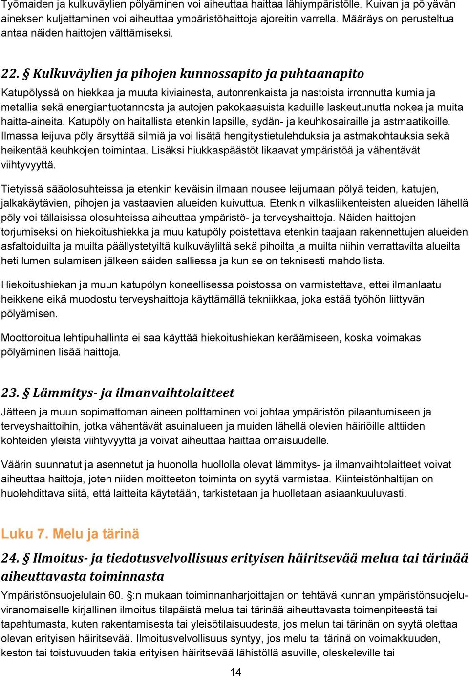 Kulkuväylien ja pihojen kunnossapito ja puhtaanapito Katupölyssä on hiekkaa ja muuta kiviainesta, autonrenkaista ja nastoista irronnutta kumia ja metallia sekä energiantuotannosta ja autojen