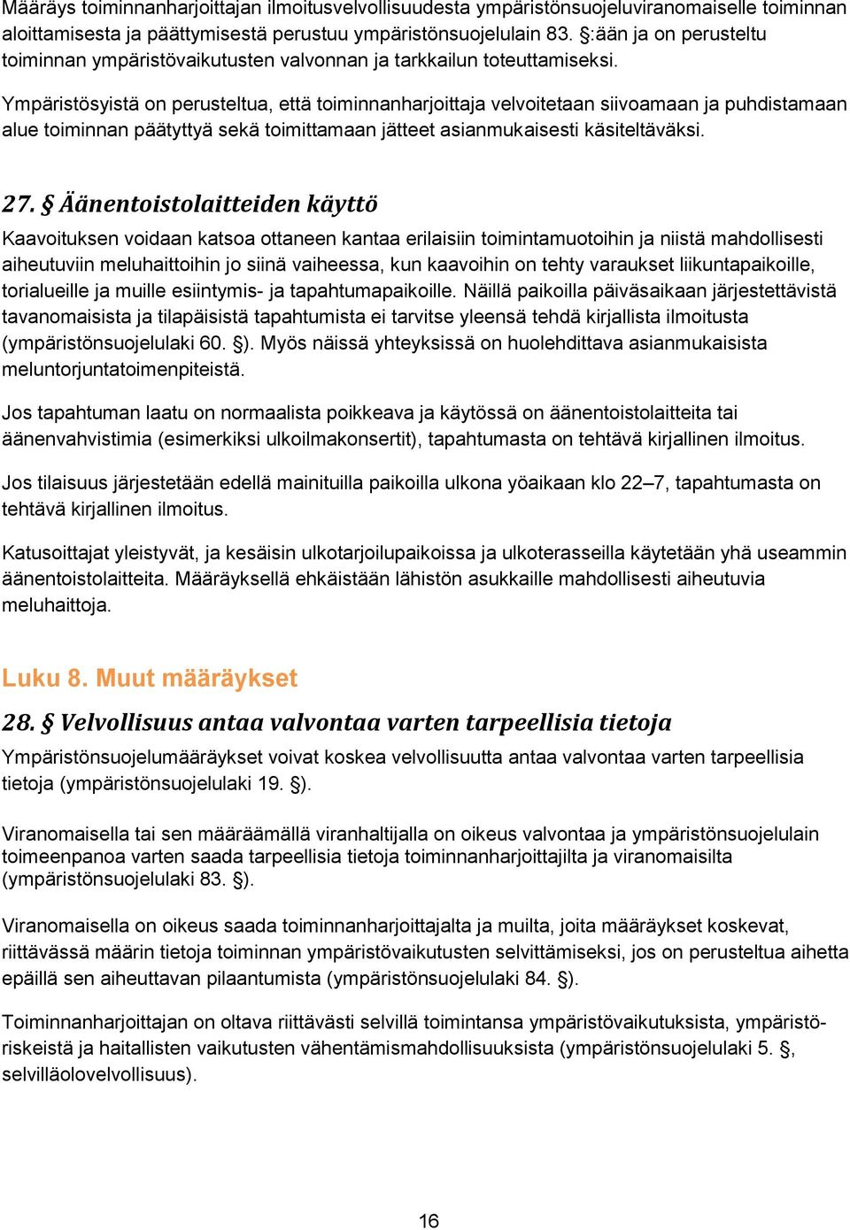 Ympäristösyistä on perusteltua, että toiminnanharjoittaja velvoitetaan siivoamaan ja puhdistamaan alue toiminnan päätyttyä sekä toimittamaan jätteet asianmukaisesti käsiteltäväksi. 27.