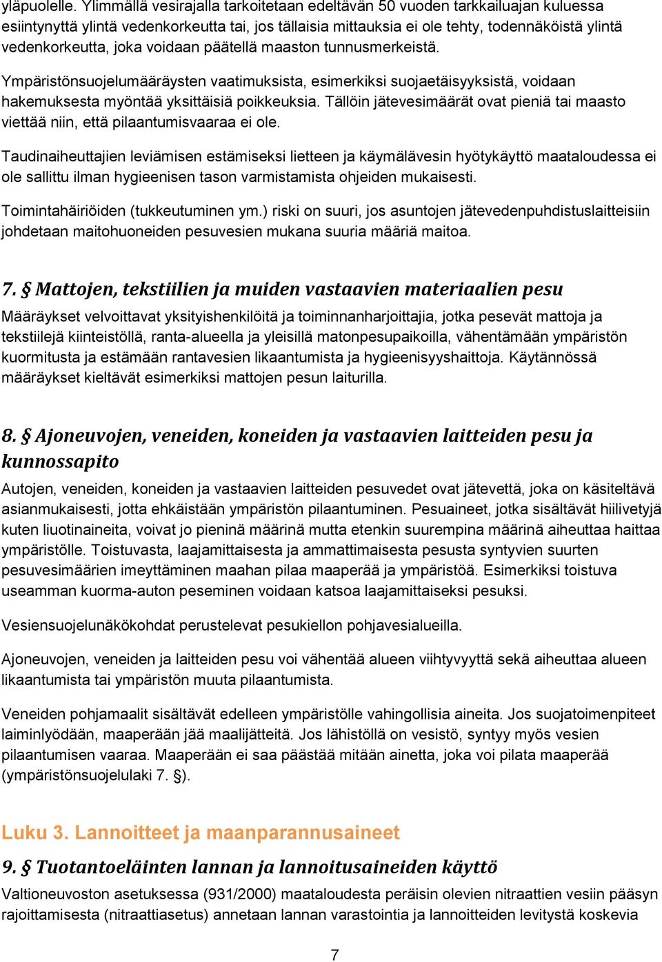 voidaan päätellä maaston tunnusmerkeistä. Ympäristönsuojelumääräysten vaatimuksista, esimerkiksi suojaetäisyyksistä, voidaan hakemuksesta myöntää yksittäisiä poikkeuksia.