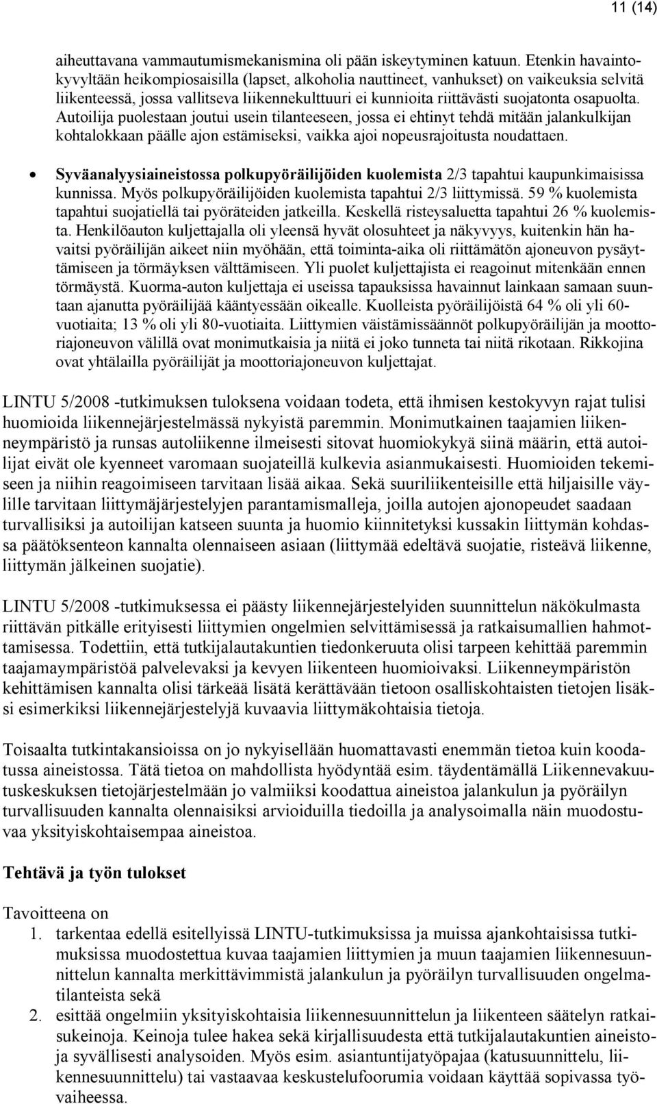 Autilija pulestaan jutui usein tilanteeseen, jssa ei ehtinyt tehdä mitään jalankulkijan khtalkkaan päälle ajn estämiseksi, vaikka aji npeusrajitusta nudattaen.