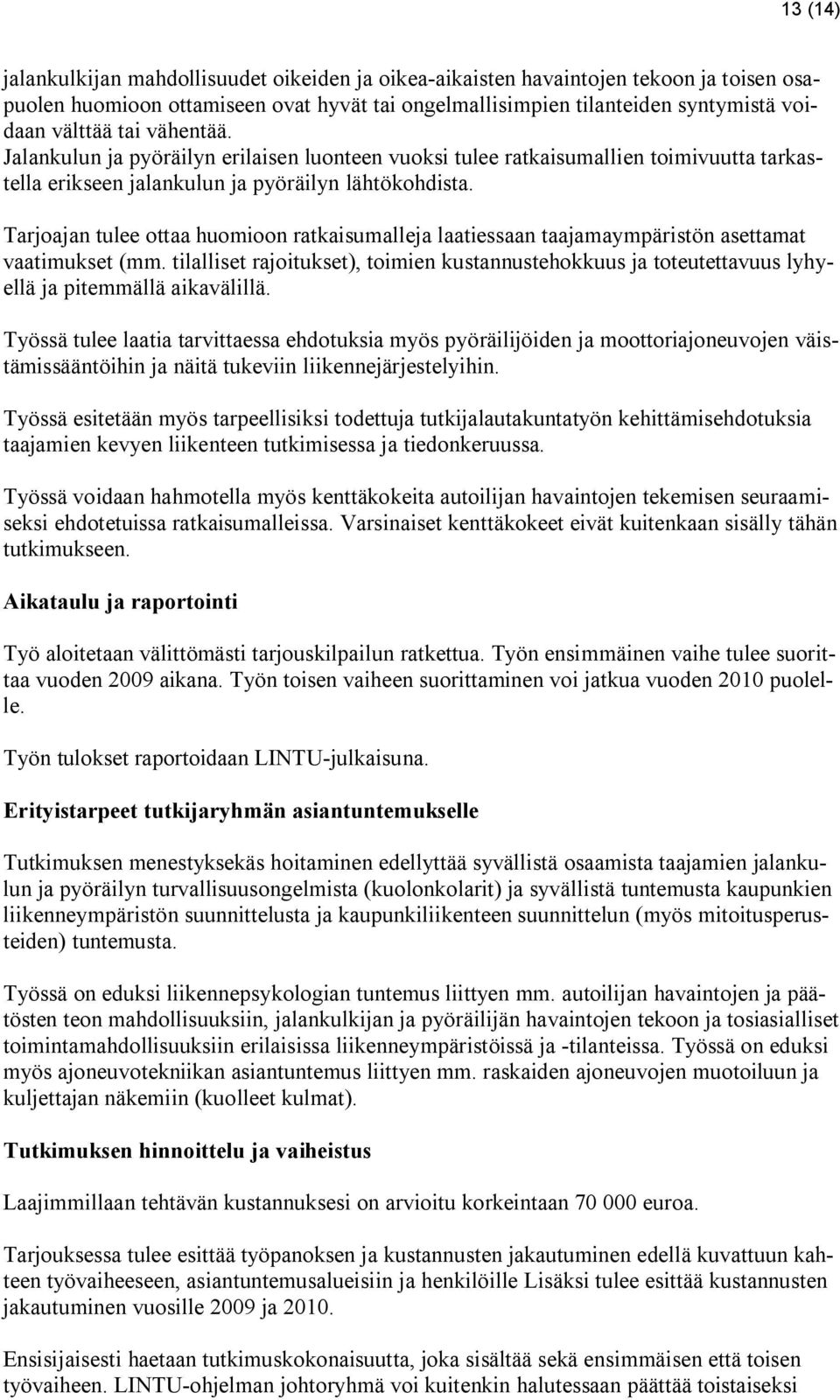 Tarjajan tulee ttaa humin ratkaisumalleja laatiessaan taajamaympäristön asettamat vaatimukset (mm. tilalliset rajitukset), timien kustannustehkkuus ja tteutettavuus lyhyellä ja pitemmällä aikavälillä.