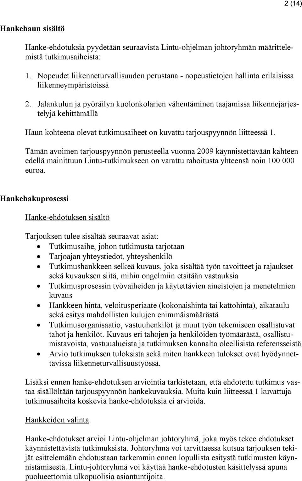 Jalankulun ja pyöräilyn kulnklarien vähentäminen taajamissa liikennejärjestelyjä kehittämällä Haun khteena levat tutkimusaiheet n kuvattu tarjuspyynnön liitteessä 1.