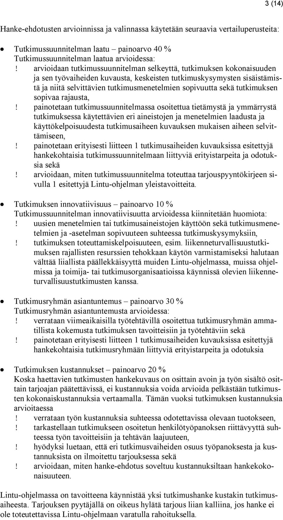 tutkimuskysymysten sisäistämistä ja niitä selvittävien tutkimusmenetelmien spivuutta sekä tutkimuksen spivaa rajausta, paintetaan tutkimussuunnitelmassa sitettua tietämystä ja ymmärrystä