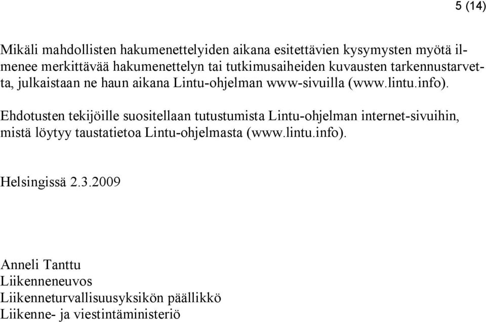 Ehdtusten tekijöille susitellaan tutustumista Lintu-hjelman internet-sivuihin, mistä löytyy taustatieta Lintu-hjelmasta