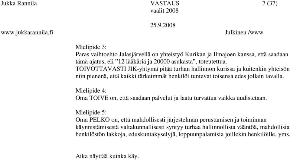 Mielipide 4: Oma TOIVE on, että saadaan palvelut ja laatu turvattua vaikka uudistetaan.