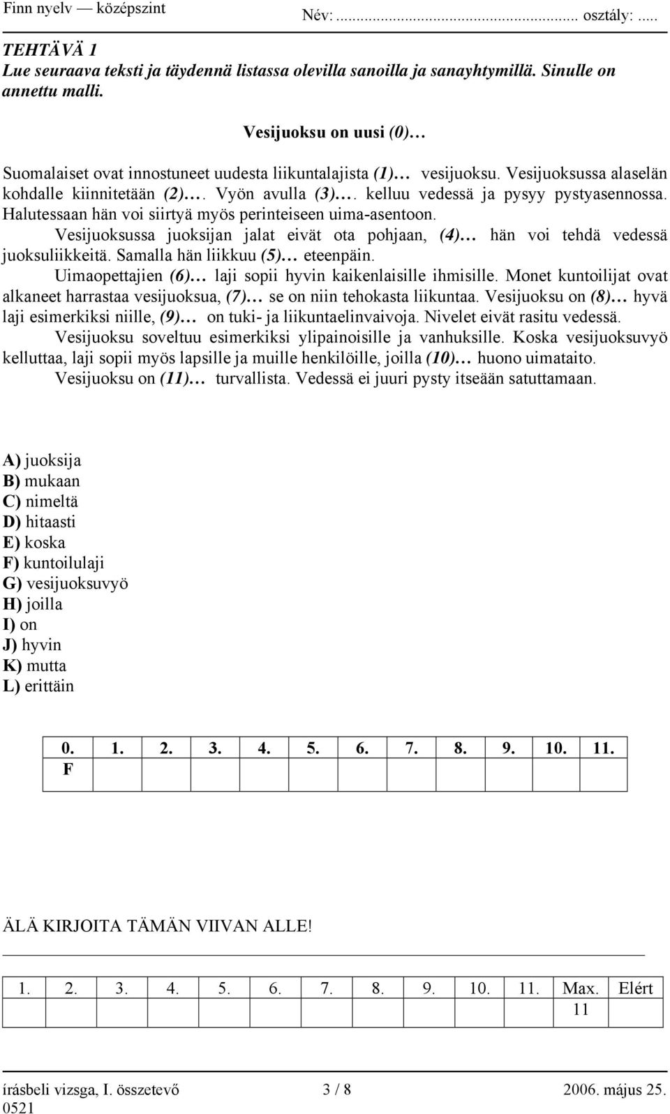 Halutessaan hän voi siirtyä myös perinteiseen uima-asentoon. Vesijuoksussa juoksijan jalat eivät ota pohjaan, (4) hän voi tehdä vedessä juoksuliikkeitä. Samalla hän liikkuu (5) eteenpäin.