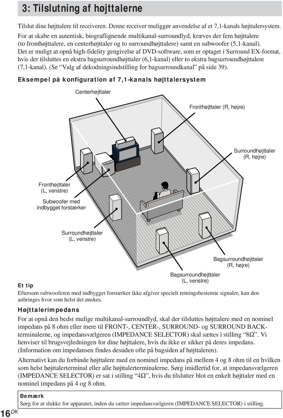 Det er muligt at opnå high-fidelity gengivelse af DVD-software, som er optaget i Surround EX-format, hvis der tilsluttes en ekstra bagsurroundhøjttaler (6,1-kanal) eller to ekstra