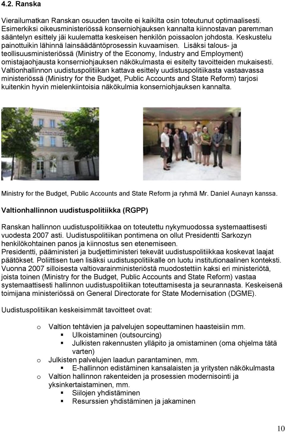 Keskustelu painttuikin lähinnä lainsäädäntöprsessin kuvaamisen.