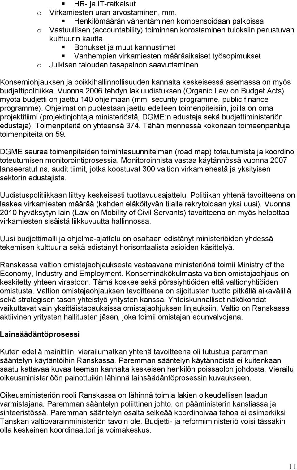 määräaikaiset työspimukset Julkisen taluden tasapainn saavuttaminen Knsernihjauksen ja pikkihallinnllisuuden kannalta keskeisessä asemassa n myös budjettiplitiikka.