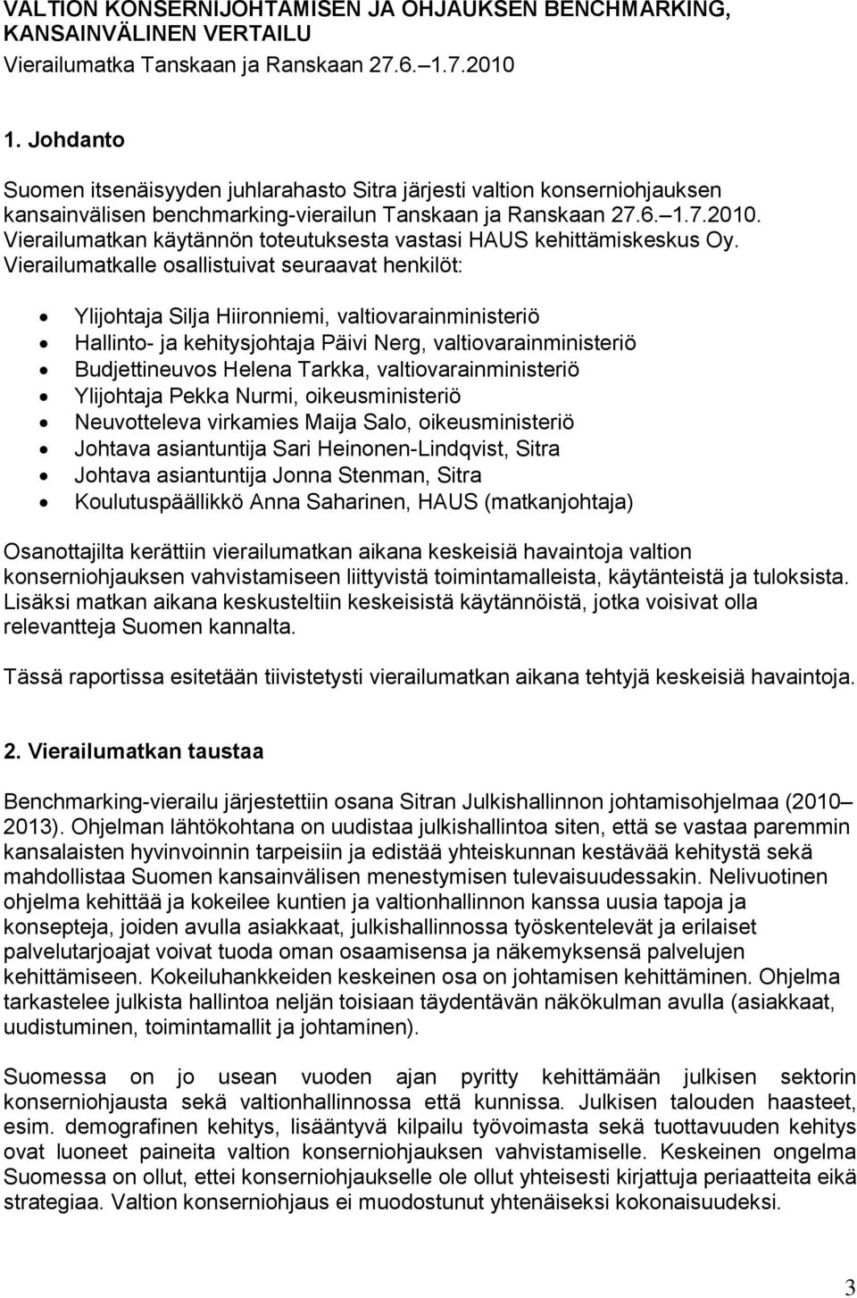 Vierailumatkan käytännön tteutuksesta vastasi HAUS kehittämiskeskus Oy.