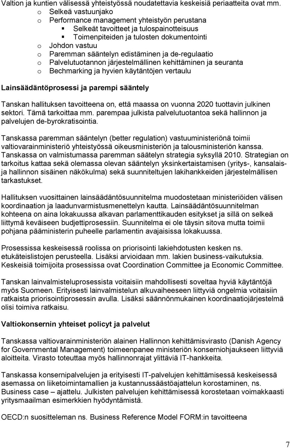 Palvelututannn järjestelmällinen kehittäminen ja seuranta Bechmarking ja hyvien käytäntöjen vertaulu Lainsäädäntöprsessi ja parempi sääntely Tanskan hallituksen tavitteena n, että maassa n vunna 2020