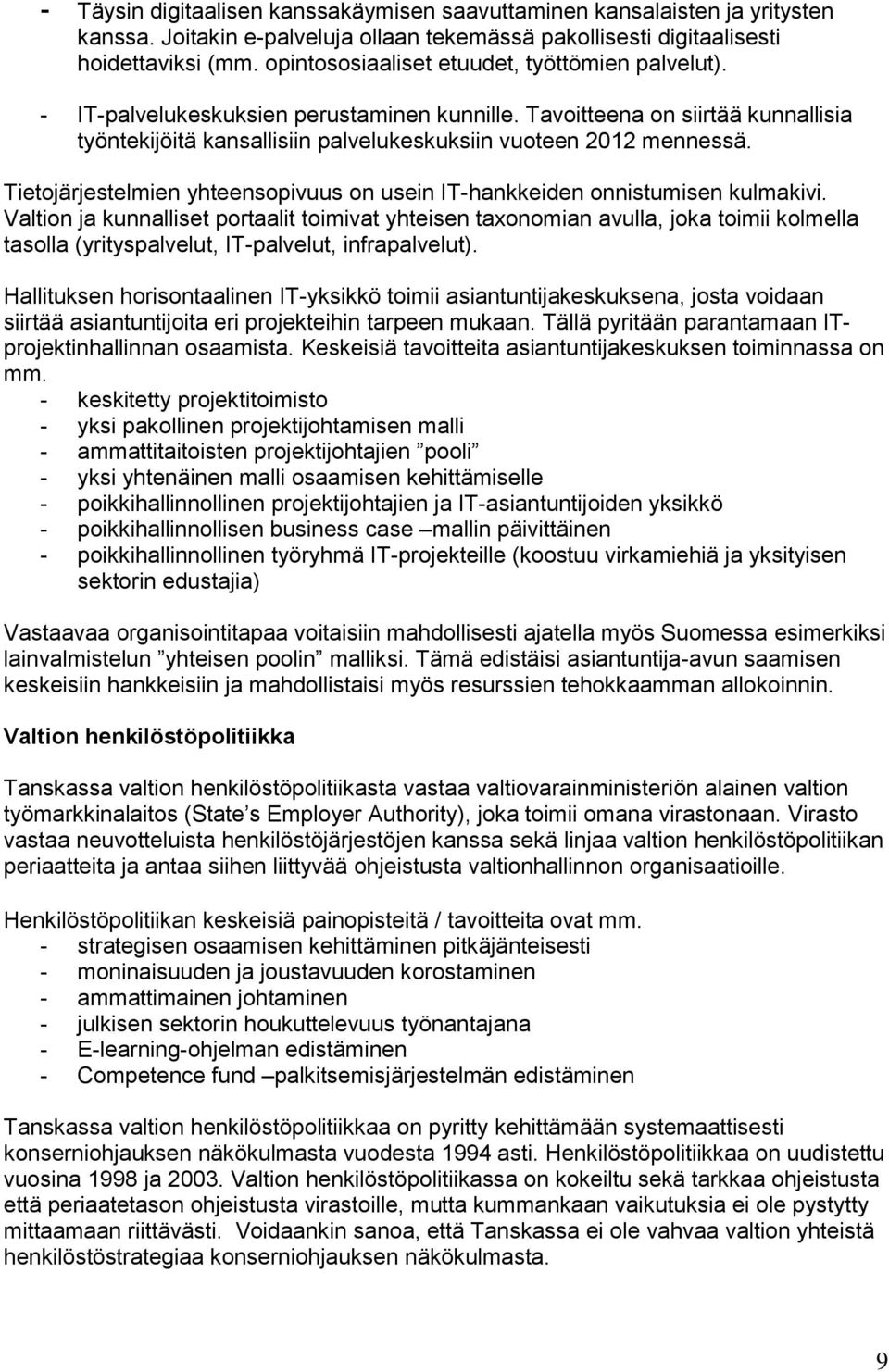 Tietjärjestelmien yhteenspivuus n usein IT-hankkeiden nnistumisen kulmakivi.