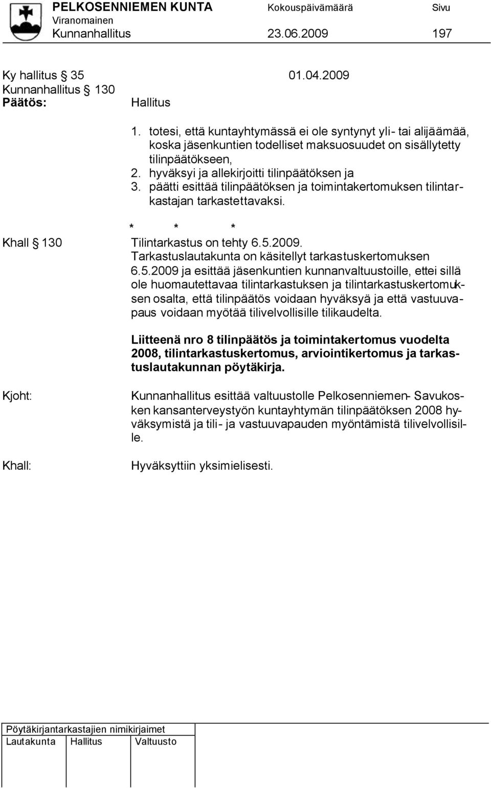 päätti esittää tilinpäätöksen ja toimintakertomuksen tilintarkastajan tarkastettavaksi. * * * Khall 130 Tilintarkastus on tehty 6.5.