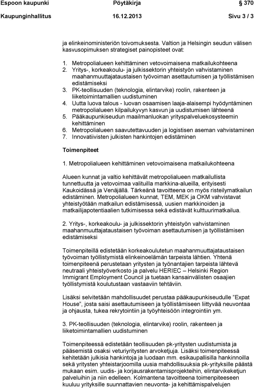 Yritys-, korkeakoulu- ja julkissektorin yhteistyön vahvistaminen maahanmuuttajataustaisen työvoiman asettautumisen ja työllistämisen edistämiseksi 3.