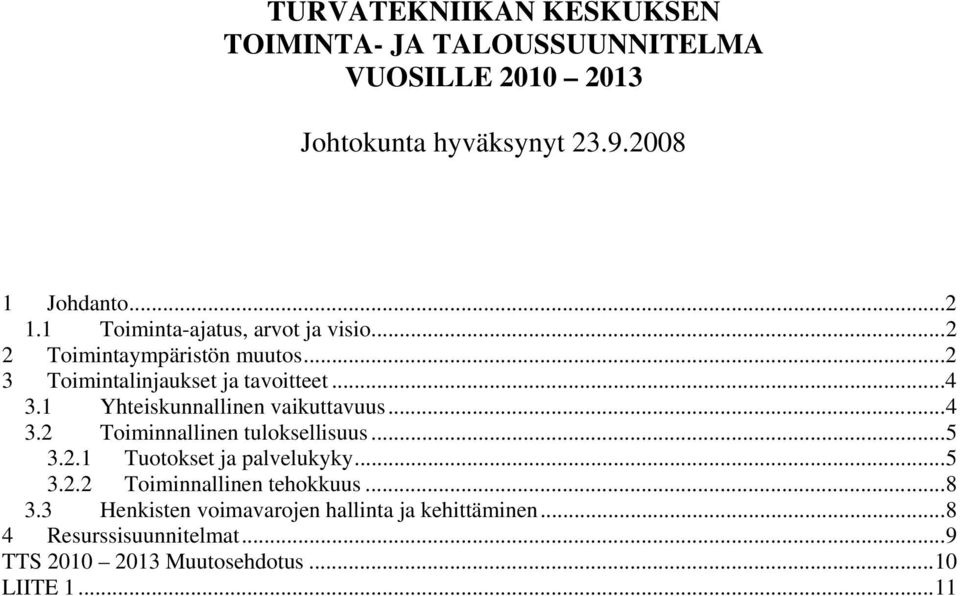 1 Yhteiskunnallinen vaikuttavuus... 4 3.2 Toiminnallinen tuloksellisuus... 5 3.2.1 Tuotokset ja palvelukyky... 5 3.2.2 Toiminnallinen tehokkuus.