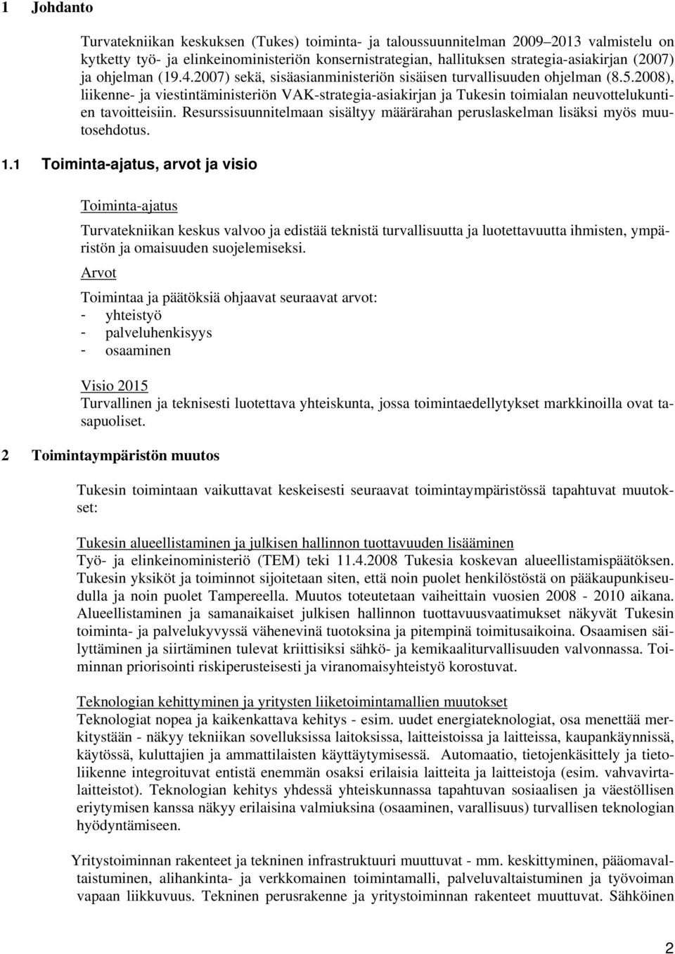 2008), liikenne- ja viestintäministeriön VAK-strategia-asiakirjan ja Tukesin toimialan neuvottelukuntien tavoitteisiin.